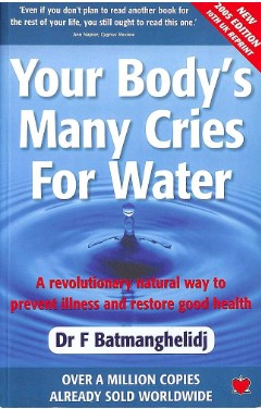 Your body's may cries for water - By F. Batmanghelidj M.D